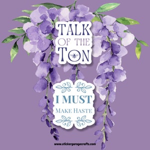 May include: Two stickers with floral designs and text. The first sticker says "Talk of the Ton" with a bee illustration. The second sticker says "I Must Make Haste" with a floral design.