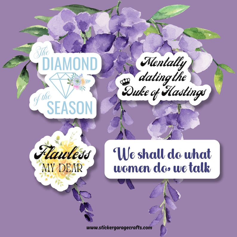 May include: Four white stickers with black text and floral designs. The stickers say "The Diamond of the Season", "Mentally dating the Duke of Hastings", "Flawless My Dear", and "We shall do what women do, we talk".