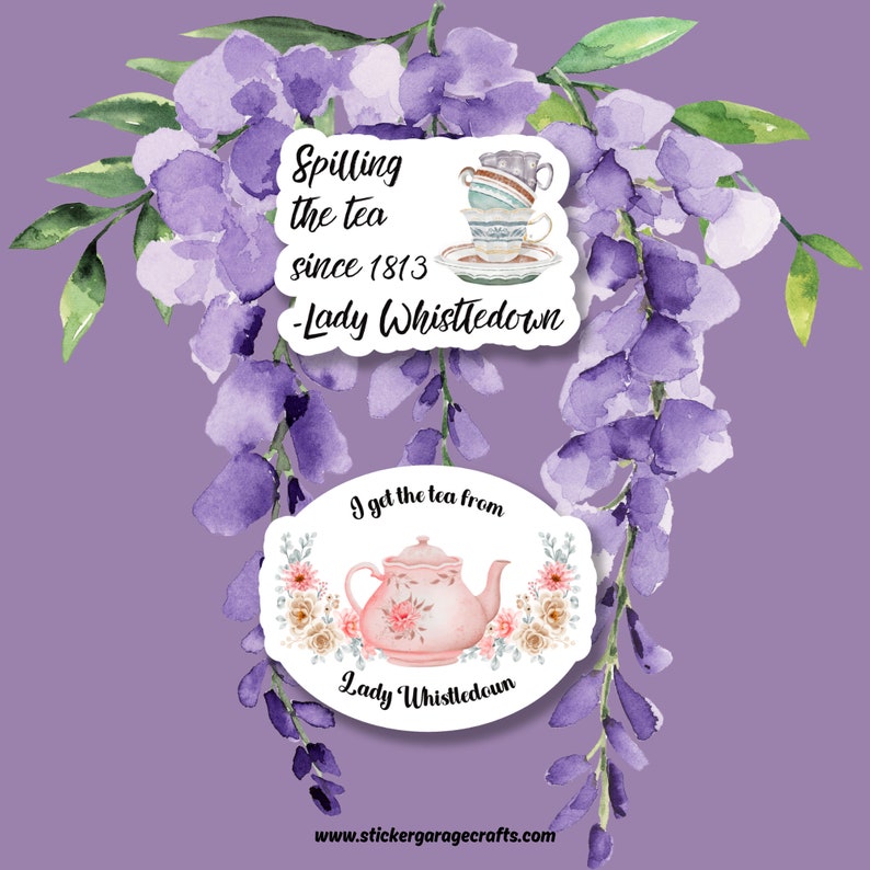May include: Two white stickers with black text and images. The top sticker features a stack of teacups and the text "Spilling the tea since 1813 - Lady Whistledown". The bottom sticker features a pink teapot with floral accents and the text "I got the tea from Lady Whistledown".