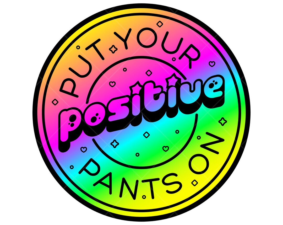 Put Your Positive Pants on PNG Funny Motivational Quote Png - Etsy