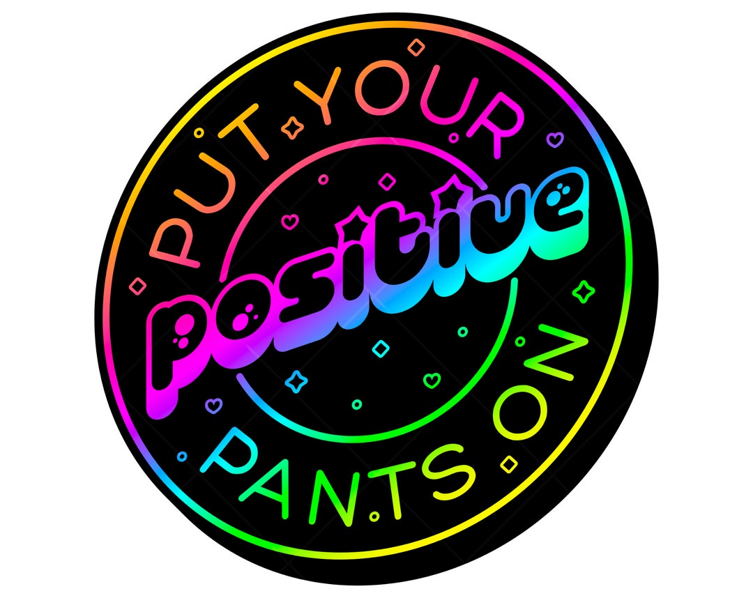 Put Your Positive Pants on PNG Instant Digital Download - Etsy