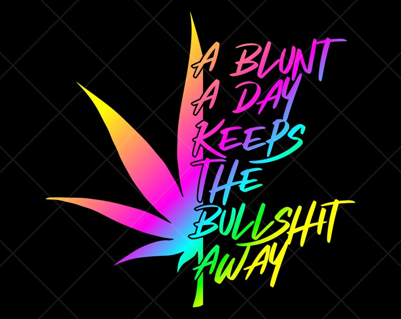 A Blunt A Day Keeps the Bullshit Away Weed Svg Marijuana Etsy