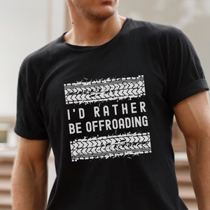 Fathers day shirt,I&#39;d rather be offfroading, outdoor,shirt, gift for offroad lovers, motorcycle shirt, love 4 wheeling,