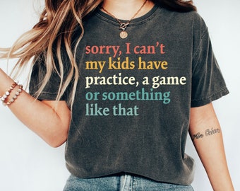 Comfort Colors, Sport Parent Shirt, Funny Sport Shirt for Mom, Baseball Mom, My Kids Have Practice A Game Or Something, Mom Life, Soccer Mom