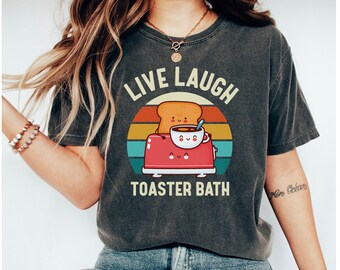 Live Laugh Toaster Bath Comfort Colors T-Shirt, Live Laugh Love Parody Shirt, Parody Shirt, Funny Live Laugh Love, Funny Shirts, Weird Shirt