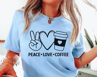Peace Love Coffee Shirt, Coffee Tee, Women's Coffee Shirt, Coffee Addict Gift, Coffee Birthday, Cute Coffee Shirt, Mom Gift, Coffee Shirt
