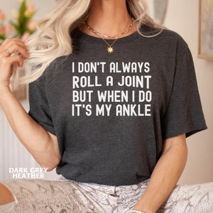 Funny Sayings Shirt, I Don&#39;t Always Roll A Joint Shirt, Sarcastic Shirt, Gift for Friend, Shirt With Witty Sayings, Funny Birthday Gift