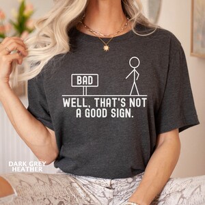 Well That&#39;s not a Good Sign Shirt, Having Bad Day Gift, Joke T-Shirt, Funny Sarcastic Slogan Tee, Dark Humor Shirt, Sarcastic Humor Shirt