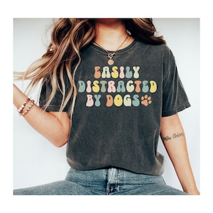 Easily Distracted by Dogs Comfort Colors® T-Shirt, Cute Dog Paw Shirt Dog Owners Gifts Funny Dog Shirt Dog Shirt for Women Cute Puppy Shirt