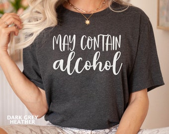 May Contain Alcohol Shirt, Drinking Shirt, Gift for Her, Gift for Friend, Mom Life, Funny Drinking Shirt, Wine Lover, Party Shirt