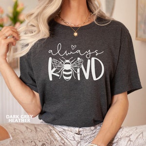 Bee Kind Shirt, Kind Shirt, Bee Kind Shirt, Kindness Shirt, Kind Shirt for Women, Gift for Her, Inspirational Shirt, Kind Shirt, Bee T-Shirt