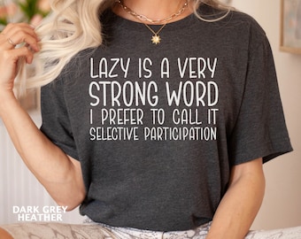 Funny Lazy Shirt, Lazy Days T -Shirt, Humorous Gift for Lazy Friends, Sarcastic Shirt, Procrastinate Shirt, Selective Participation Shirt