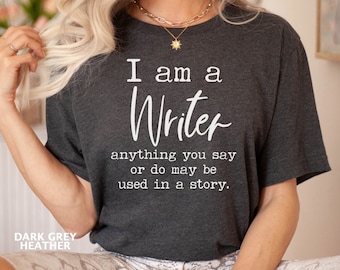 I Am A Writer Shirt, Writers Gift, Funny Writer Shirt, Author Shirts, Novelist Shirt, Novel Writer, Bookworm Shirt, Author Gifts, Book Lover