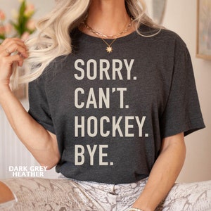 Sorry Can&#39;t Hockey Bye T-shirt, Hockey Player, Hockey Mom, Hockey Gifts, Hockey Coach, Hockey Team, Hockey Lover Gift, Funny Ice Hockey