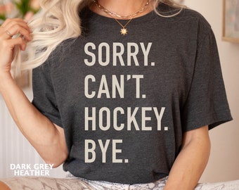 Sorry Can't Hockey Bye T-shirt, Hockey Player, Hockey Mom, Hockey Gifts, Hockey Coach, Hockey Team, Hockey Lover Gift, Funny Ice Hockey