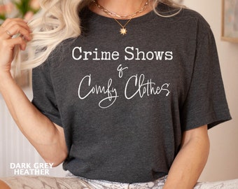 Crime Shows and Comfy Clothes Shirt, True Crime Lover Shirt, Funny Humor Women's Shirt, Funny Gift for Mom, Crime Junkie Tee, Gift for Her