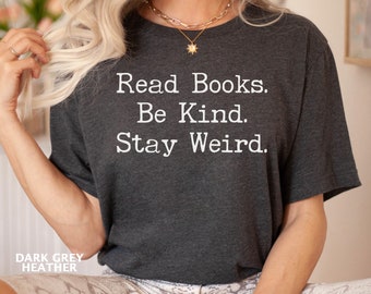 Read Books Be Kind Stay Weird T-Shirt, Book Lover Gift, Bookish Shirt, Cute Book Shirt, Librarian Gift, Bookworm Shirt, Book Nerd Gift