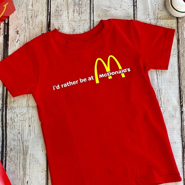 i’d rather be at McDonald’s T-shirt| Long Sleeve | Kids | Toddler | Baby | Birthday | Adult Sizes |