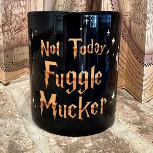 Not Today Fuggle Mucker Mug| Bookish Reader| Wizard Gift| Funny Mug| Mug for Him|Book Inspired|Funny Gift| Coffee Mug|Fathers Day|Grad Gift