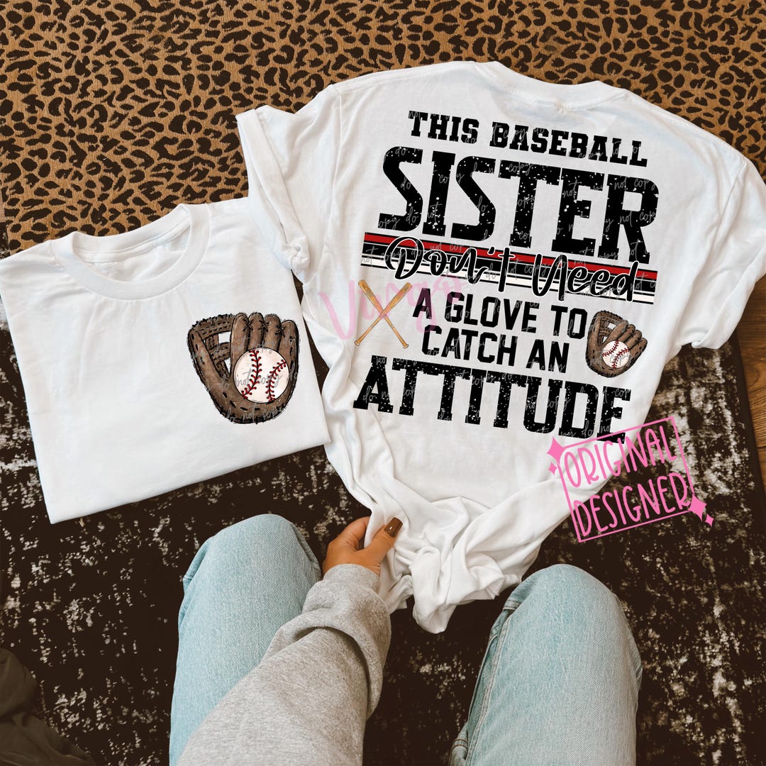 This Baseball Sister Don’t Need A Glove to Catch an Attitude Png, Funny ...