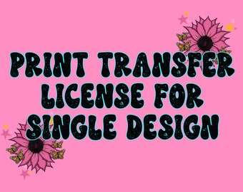Single Design Printing License For One Design, Small Business Commercial Use, Printed Transfers License