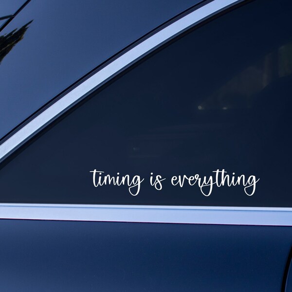 Timing Is Everything Vinyl Decal | Laptop sticker | Car Decal | Car Sticker | Bumper Sticker | Car Window Sticker | Cute Decal | Trendy