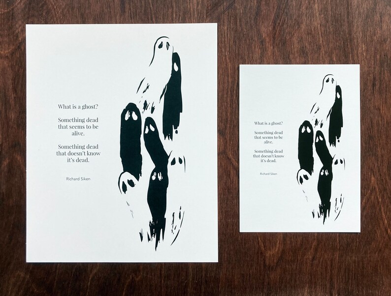 May include: Black and white print of a poem about ghosts with a black ink illustration of several ghosts. The poem reads "What is a ghost? Something dead that seems to be alive. Something dead that doesn't know it's dead. Richard Siken"