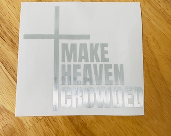 Make Heaven Crowded Decal| Religious Decal | Christian Decal Car Decal | Laptop sticker | Inspirational Decal, make heaven crowded sticker