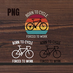Born to Cycle, Forced to Work - Bicycle Themed PNG Design Set
