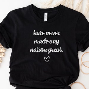 Hate Never Made Any Nation Great Racial Equality Shirt - Anti Racism Shirt - Social Activist Shirt - Activism - Protest Shirt Anti Trump Tee