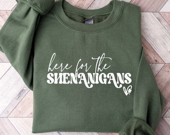 Here for Shenanigans Sweatshirt, Lucky Sweater, Shamrock Shirt, St Patricks Day Crewneck, St Patricks Shirt, St Paddys Day Tshirt, Irish Tee