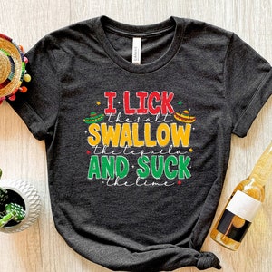 Womens I Lick Swallow And Suck Tequila Shirt Funny Cinco De Mayo Womens I Lick Swallow And Suck Tequila Shirt Funny Cinco De Mayo