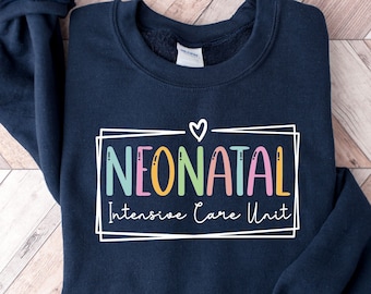 Nicu Nurse Sweatshirt Neonatal Nurse Shirt Nicu Nurse Sweater, Neonatal Nurse Crewneck Neonatal Intensive Care Unit, Nurse Appreciation Gift
