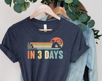 A Lot Can Happen In 3 Days Shirt, Retro Easter Day Shirt, He Is Risen Shirt, Jesus Shirt, Easter Gift, Christian Family Shirt