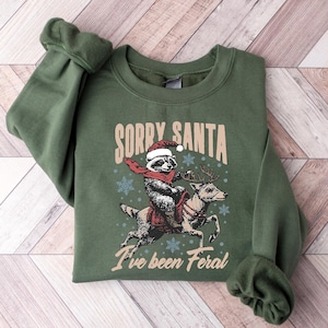 Sorry Santa I've been Feral Sweatshirt, Funny Christmas Shirt, Christmas Season Feral Raccoon Shirt, Christmas T-Shirt, Funny Raccoon Meme