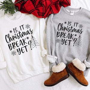 Is It Christmas Break Yet,Teacher Gift,Elementary Teacher Christmas Gift,Christmas Break,Preschool Shirt,Teachers Sweatshirt,Cute Sweatshirt