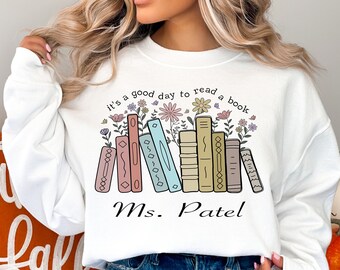 Its A Good Day To Read A Book SweatShirt, Custom Teacher Shirt, Teacher, Bookish Shirt, Librarian Book Lover Teacher Shirt, Back To School
