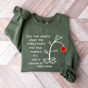 It&#39;s Not What&#39;s Under The Tree That Matters, Cute Christmas tree tee, it&#39;s what&#39;s around it shirt . Charlie Brown Christmas tee, Sweatshirt