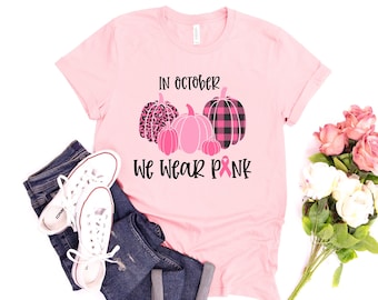 In October We Wear Pink Shirt-Breast Cancer Shirt-Cancer Awareness Shirt-Cancer Survivor-Motivational Shirt-Awareness Tee-Breast Cancer Gift