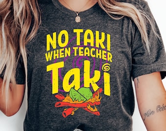 No Taki When Teacher Taki, Funny Teacher Shirt, Teacher Appreciation Gift, Teacher Love Tshirt, Gift For Teacher, First Grade Teacher Outfit