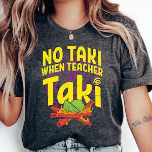 No Taki When Teacher Taki, Funny Teacher Shirt, Teacher Appreciation Gift, Teacher Love Tshirt, Gift For Teacher, First Grade Teacher Outfit