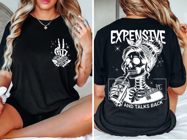 May include: Black t-shirt with a white graphic of a skeleton woman drinking from a cup with the text "Expensive, Difficult and Talks Back".