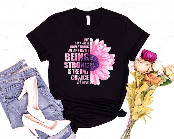 Being Strong Pink Flower Breast Cancer Awareness T Shirt Being Strong Pink Flower Breast Cancer Awareness T Shirt