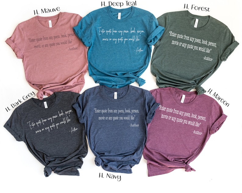 May include: Six t-shirts in different colours, each featuring the text "Enter quote from any poem, book, person, movie or any quote you would like" with the word "Author" underneath.