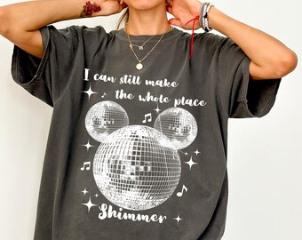 I can still make the whole world shimmer comfort color shirt, theme park cute shirt, Disneyland inspired shirt, Magic Kingdom shirt, Shimmer