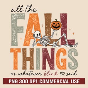 May include: A graphic design featuring the text all the FALL THINGS or whatever blink 182 said. A skeleton rests against the letters, holding a carved orange jack-o'-lantern pumpkin. The letters have a distressed texture in muted autumn colors.