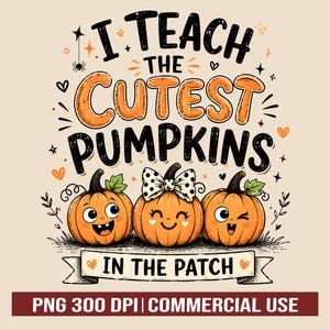 May include: A graphic design featuring the text I TEACH THE CUTEST PUMPKINS IN THE PATCH with three orange pumpkins with faces. The center pumpkin wears a white and black polka dot bow. The design includes small stars, hearts, and a spider.
