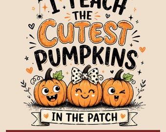 Cute Pumpkin PNG, I Teach The Cutest Pumpkins In The Patch PNG, Teacher Fall Sublimation PNG, Back to School Shirt Design