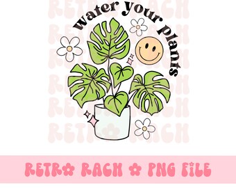 Water your plants PNG - retro sublimation design - plant mom trendy file - instant download