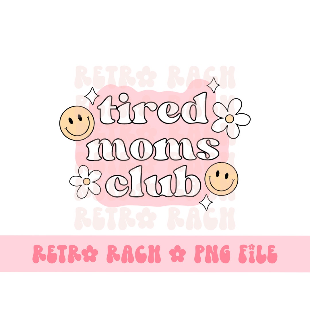 Tired Moms Club PNG Retro Sublimation Design Mama File Instant Download ...